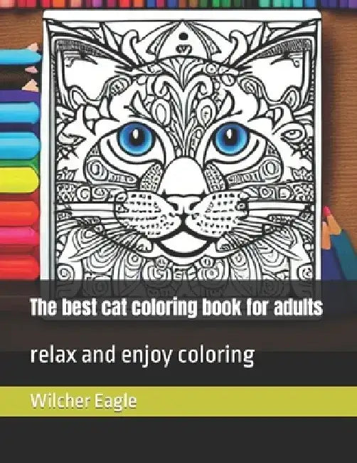 The best cat coloring book for adults: relax and enjoy coloring by Wilcher Eagle