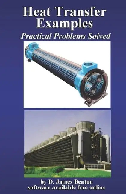 Heat Transfer Examples: Practical Problems Solved by D. James Benton