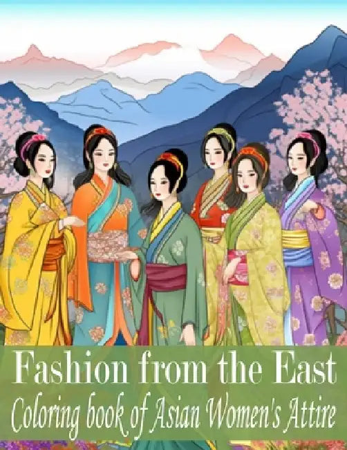 Fashion From The East: A Coloring Book of Asian Women Attire by Oluwafunke Graphic Arts