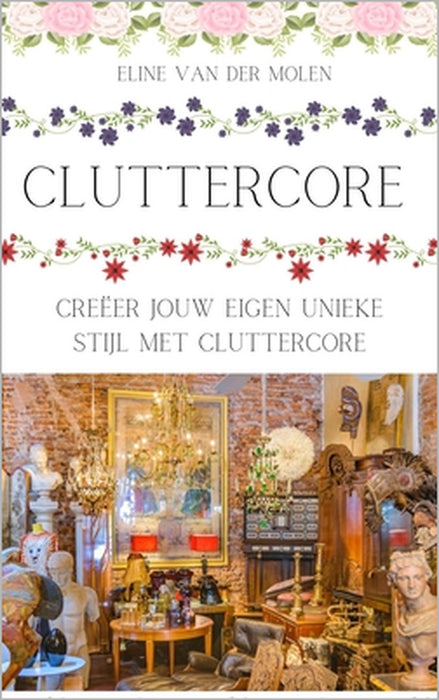 Cluttercore: Creëer jouw eigen unieke stijl met cluttercore by Eline Van Der Molen