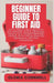 Beginner Guide to First Aid by Gloria Cornwell