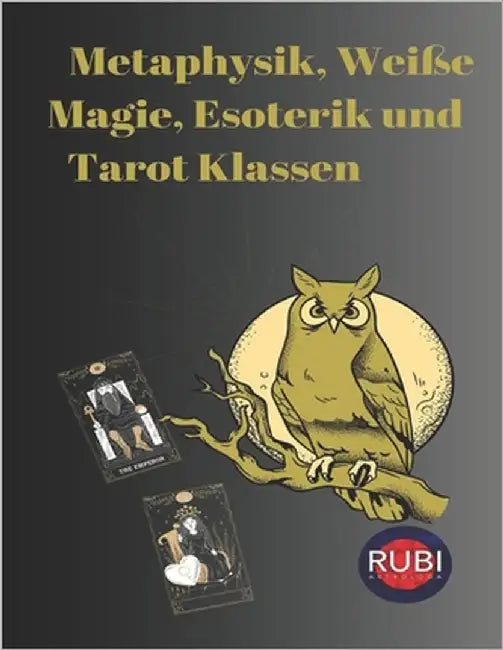 Metaphysik, Weiße Magie, Esoterik und Tarot-Klassen by Rubi, Alina a.