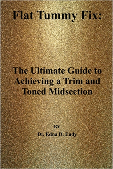 Flat Tummy Fix: : The Ultimate Guide to Achieving a Trim and Toned Midsection by Edna D. Eudy