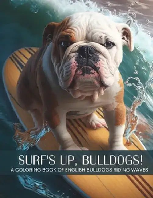 Surf's Up, Bulldogs! - A Coloring Book of English Bulldogs Riding The Waves by Evonne Anderson