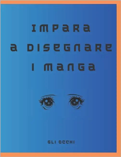 Impara a disegnare i manga: gli occhi by Publishing, Wpr