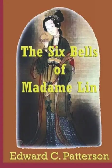 The Six Bells of Madame Lin by Edward C. Patterson