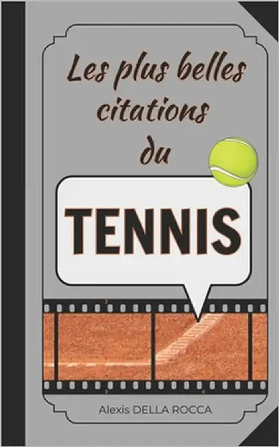 Les plus belles citations du tennis: Inspiration, humour, motivation et spiritualité dans le sport by Della Rocca, Alexis