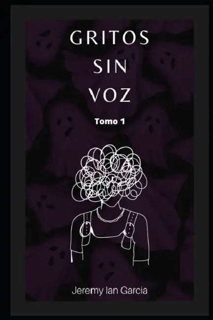 Gritos sin voz: Tomo 1 by Jeremy Ian Garcia