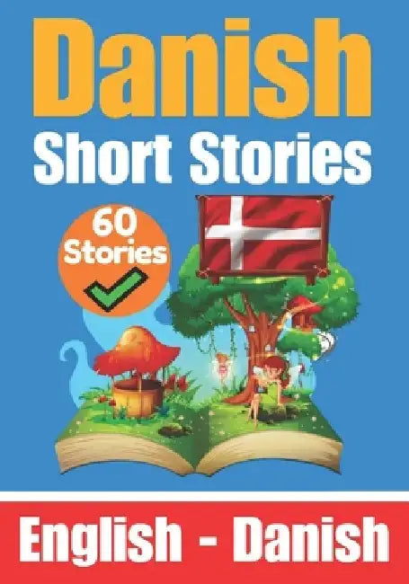 Short Stories in Danish English and Danish Stories Side by Side: Learn the Danish Language by Skriuwer Com