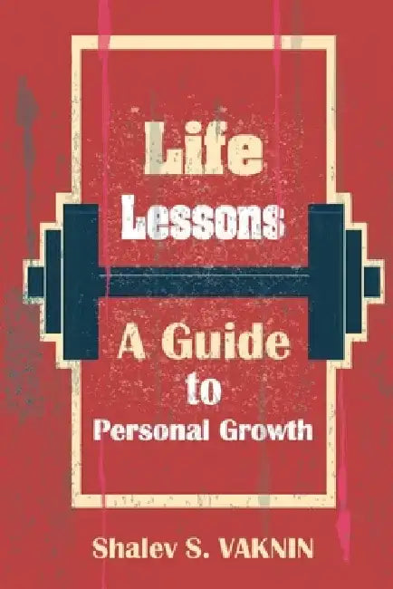 Life Lessons: A Guide to Personal Growth by Shalev S. Vaknin