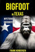 Bigfoot in Texas: Mysterious Encounters by Frank Hendersen