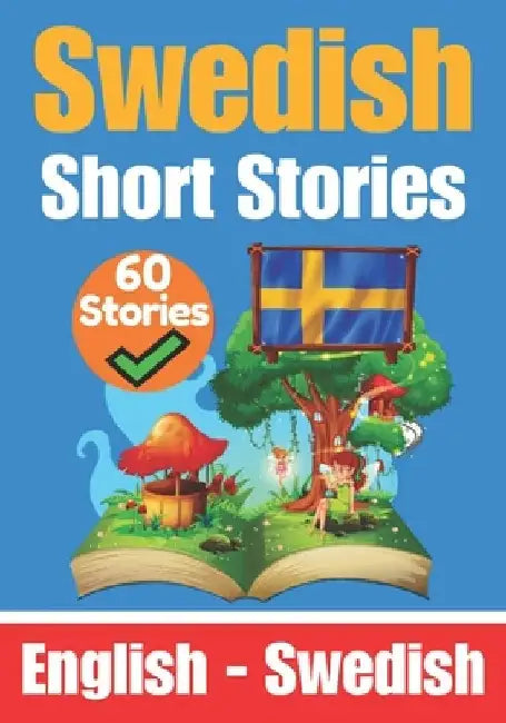 Short Stories in Swedish English and Swedish Stories Side by Side: Learn the Swedish Language by Skriuwer Com