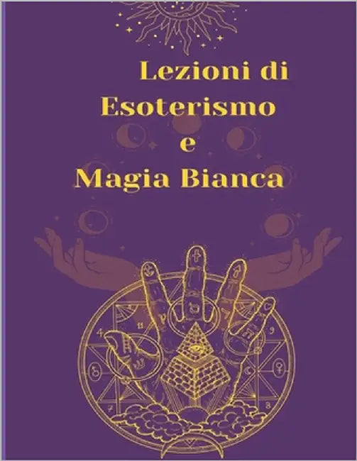 Lezioni di Esoterismo e Magia Bianca by Rubi, Angeline