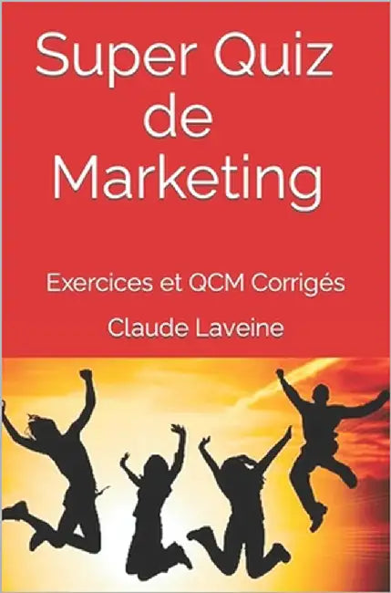 Super Quiz de Marketing - Tomes 1 + 2: Exercices et QCM Corrigés by Laveine, Claude
