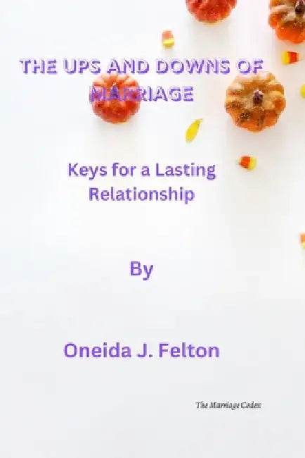 The UPS and Downs of Marriage: Keys for a Lasting Relationship by Oneida J. Felton