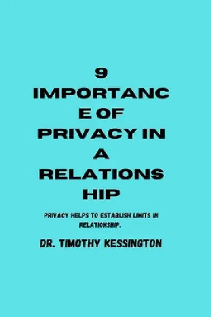 9 Importance of Privacy in a Relationship: Privacy helps to establish limit in relationships by Timothy Kessington