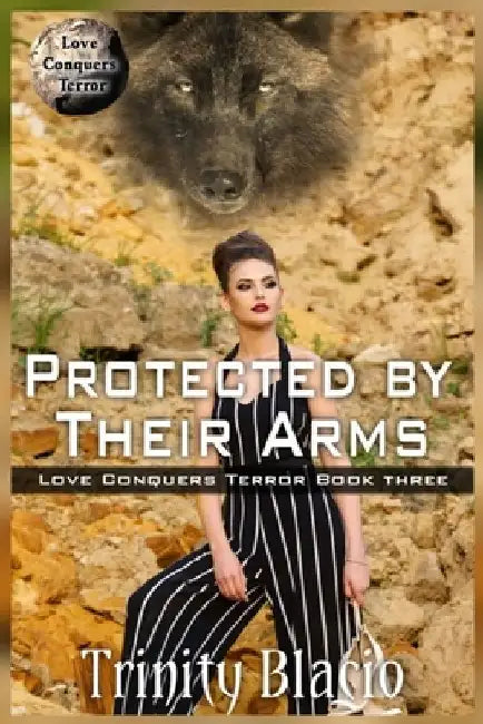 Protected By Their Arms by Trinity Blacio