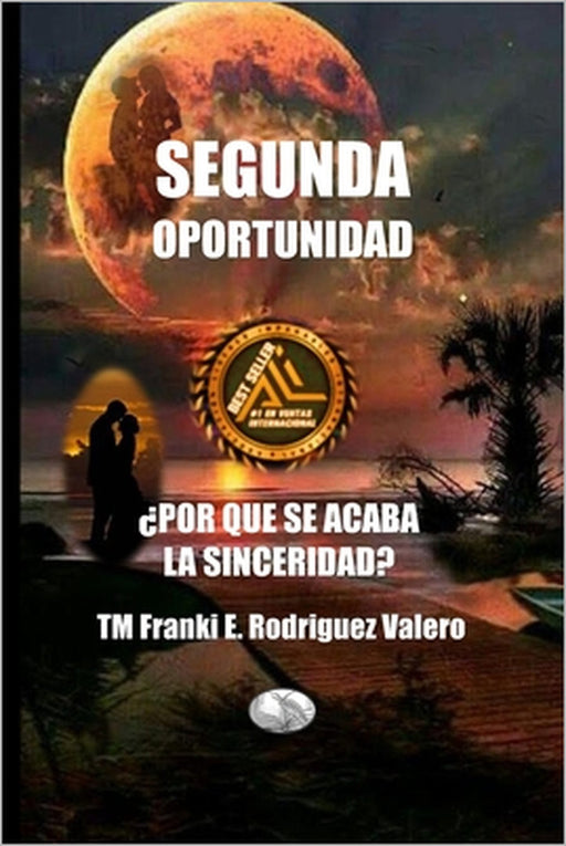 Segunda Oportunidad: ¿Por qué se acaba la sinceridad? by Franki E. Rodríguez Valero