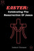 Easter: : Celebrating The Resurrection Of Jesus by Scarlet B. Thompson