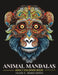 Animal Mandalas: Adult Coloring Book for Stress Relief and Relaxation Vol 6 by Lena Sosica