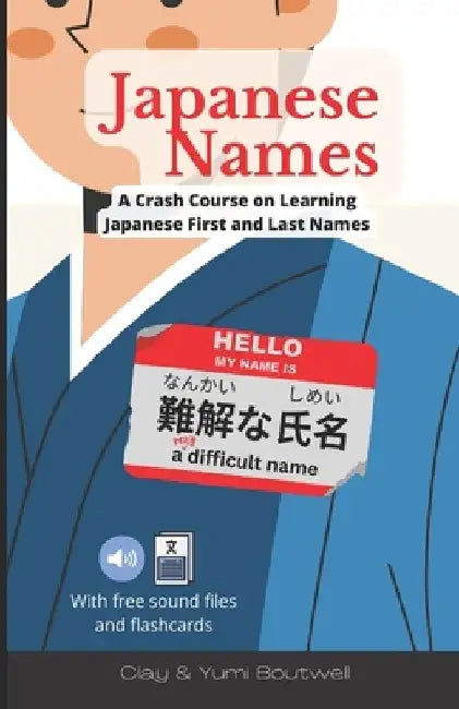 Japanese Names: A Crash Course on Learning Japanese First and Last Names by Yumi Boutwell
