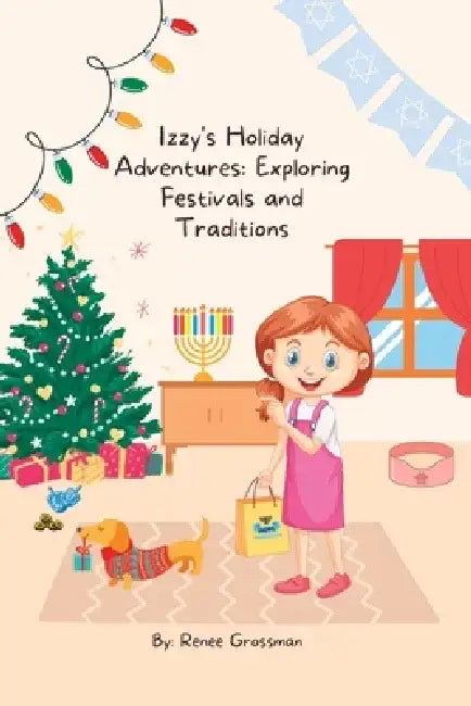 Izzy's Holiday Adventures: Exploring Festivals and Traditions by Renee Grossman