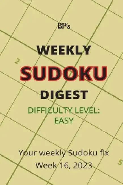 Bp's Weekly Sudoku Digest - Difficulty Easy - Week 16, 2023 by Benjamin Pritchard