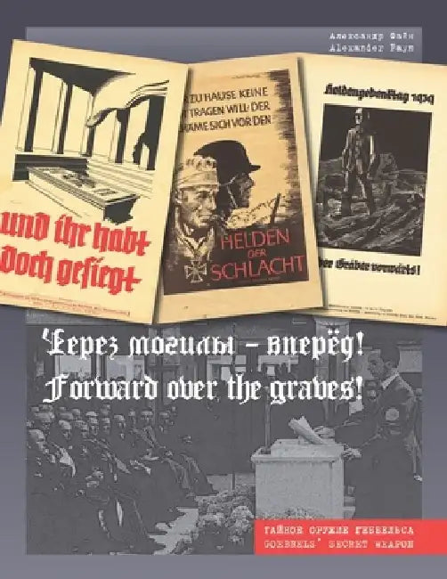 Forward over the graves!: Goebbels' secret weapon by Alexander Fayn