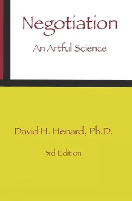 Negotiation: An Artful Science by David H. Henard