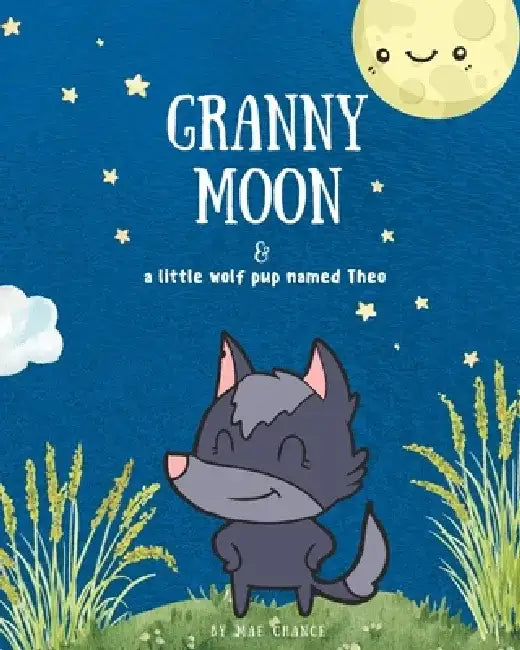 Granny Moon: and a little wolf pup named Theo by Mae Chance