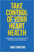 Take Control of Your Heart Health: Strategies for Preventing and Reversing Heart Disease by Janet Martins