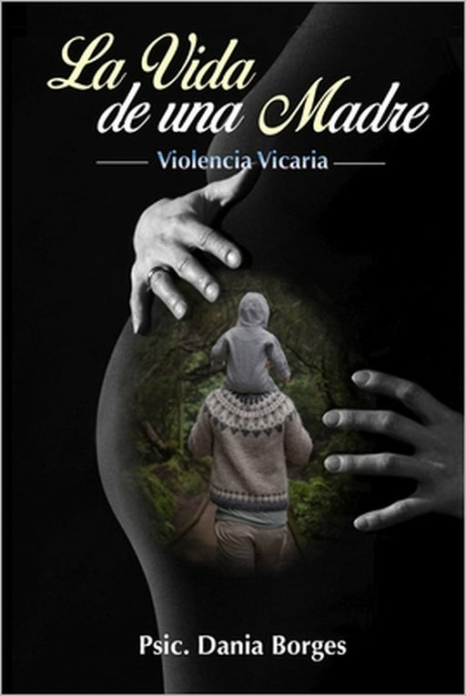 "La Vida de una Madre": "Violencia Vicaria" by Dania Borges Ramírez