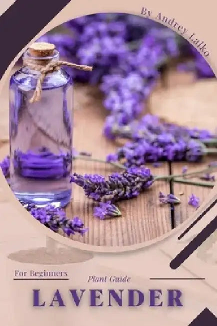 Lavender: Plant Guide by Andrey Lalko