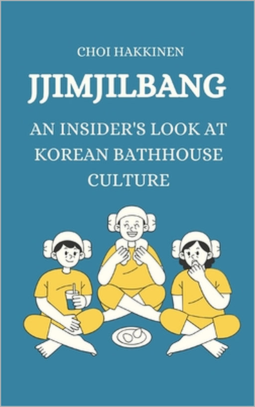 Jjimjilbang: An Insider's Look at Korean Bathhouse Culture by Choi Hakkinen