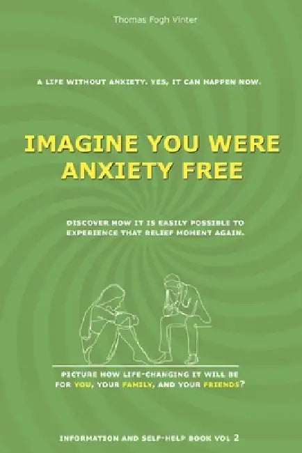 Imagine You Were Anxiety Free: Just Imagine living anxiety-free again. by Thomas Vinter