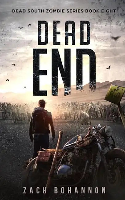 Dead End: A Post-Apocalyptic Zombie Thriller (Dead South Book 8) by Zach Bohannon