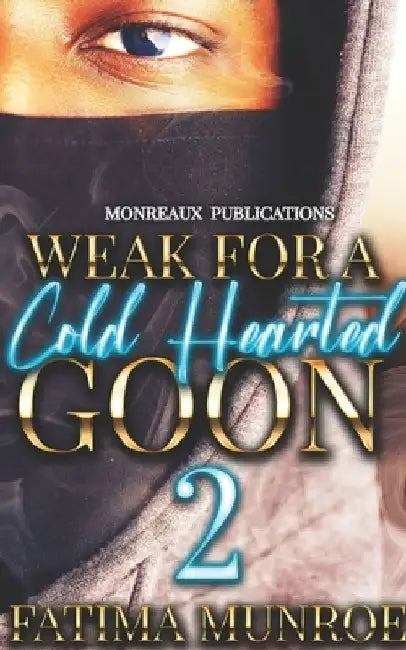 Weak For A Coldhearted Goon 2 by Fatima Munroe