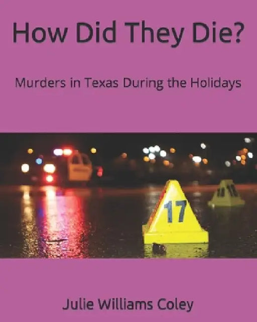 How Did They Die?: Murders in Texas During the Holidays by Julie Williams Coley