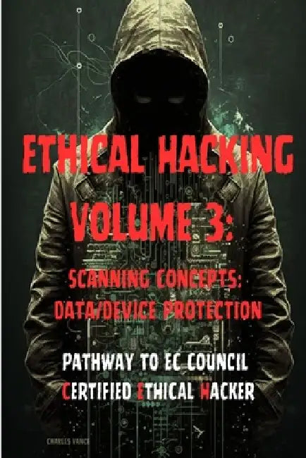Ethical Hacking Volume 3: Scanning Concepts: Data/Device Protection by Charles Vance