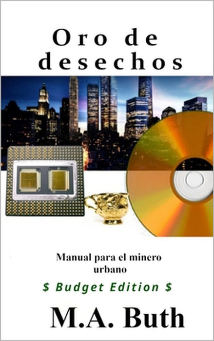 Oro de desechos: Manual para el minero urbano by M. A. Buth