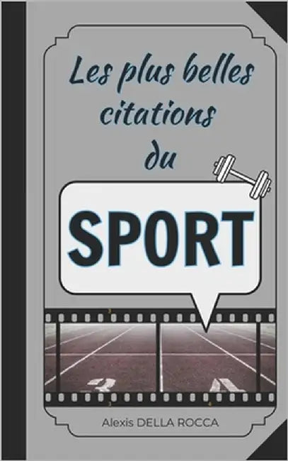 Les plus belles citations du sport: Inspiration, humour, motivation et spiritualité dans le sport by Della Rocca, Alexis