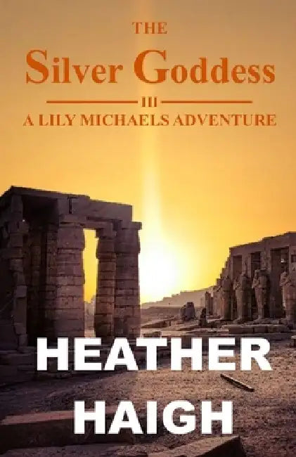 The Silver Goddess: A Lily Michaels Adventure by Heather Haigh