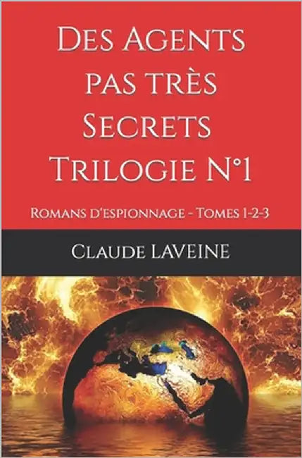 Des Agents pas très Secrets - Trilogie N°1: Romans d'espionnage - Tomes 1-2-3 by Laveine, Claude