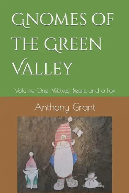Gnomes of the Green Valley: Volume One: Wolves, Bears, and a Fox by Anthony Grant