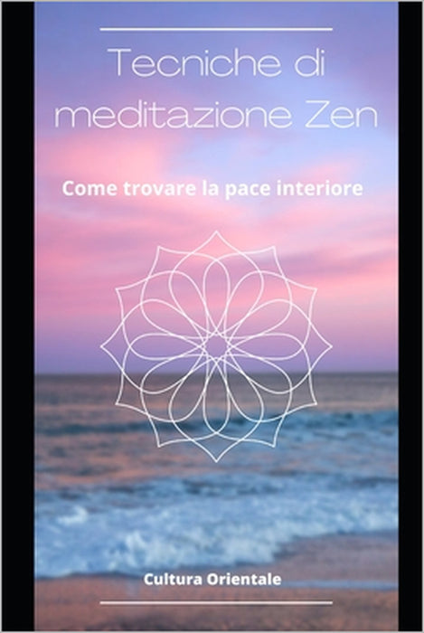 Tecniche di meditazione Zen: Come trovare la pace interiore by Cultura Orientale