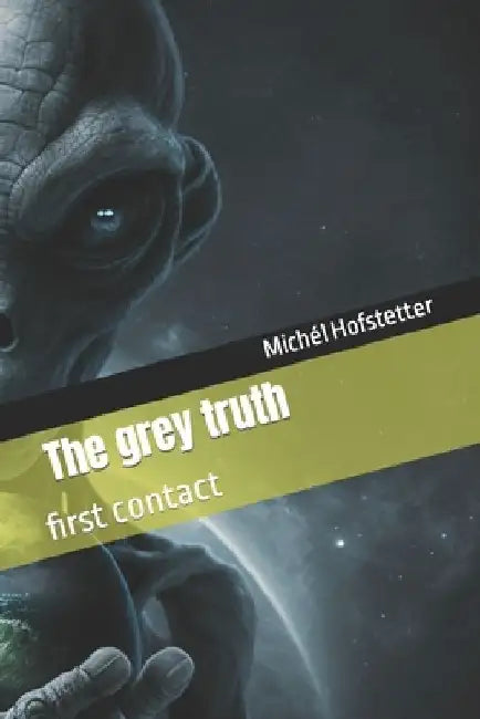 The grey truth: first contact by Michél Hofstetter