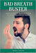 Bad Breath Buster: Your Ultimate Resource for Eliminating Mouth Odor by Tracey J. Collins