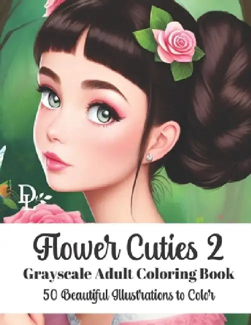 Flower Cuties 2 - Grayscale Adult Coloring Book: 50 Beautiful Illustrations to Color by Dandelion And Lemon Books