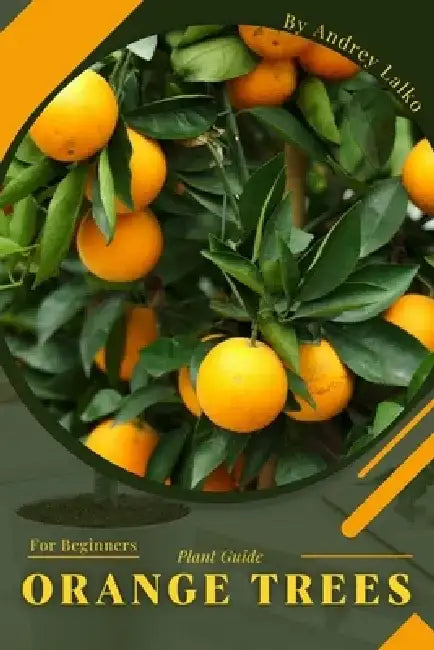 Orange Trees: Plant Guide by Andrey Lalko
