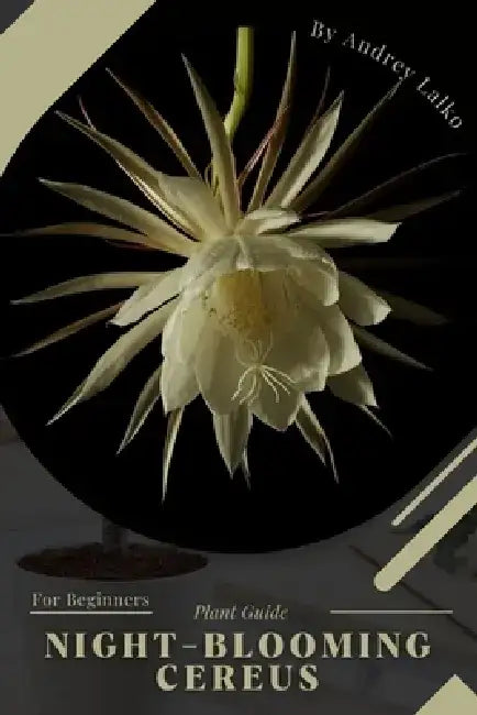 Night-Blooming Cereus: Plant Guide by Andrey Lalko